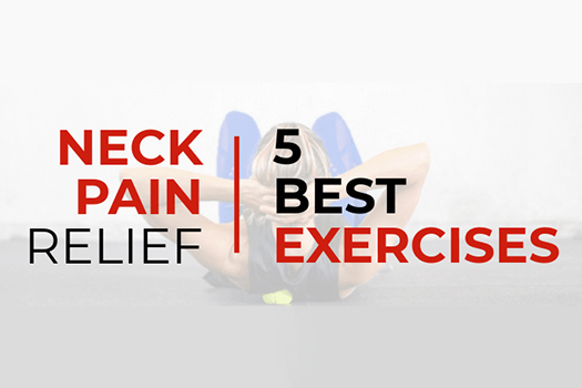 Neck Pain Relief: 5 Best Exercises [Infographic]